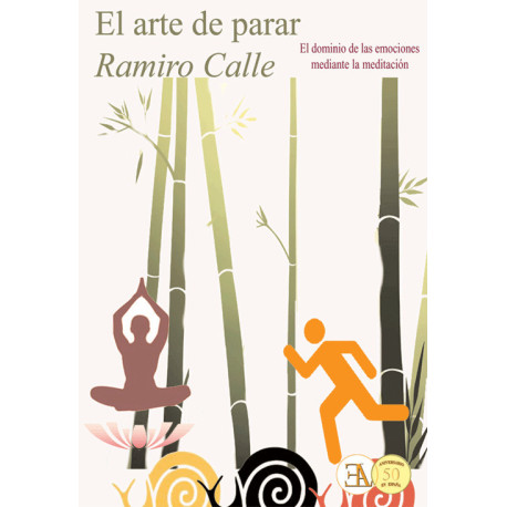 EL ARTE DE PARAR. EL DOMINIO DE LAS EMOCIONES MEDIANTE LA MEDITACION