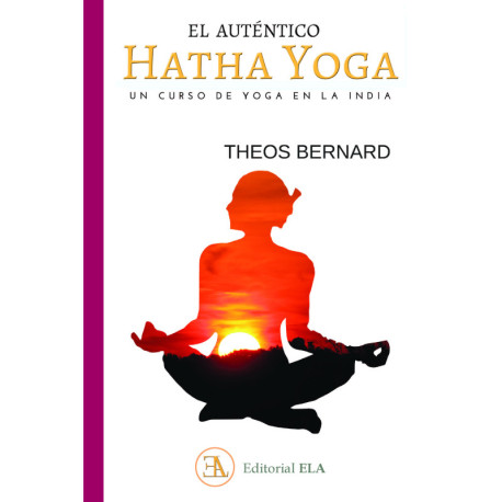 EL AUTENTICO HATHA YOGA. UN CURSO DE YOGA EN LA INDIA