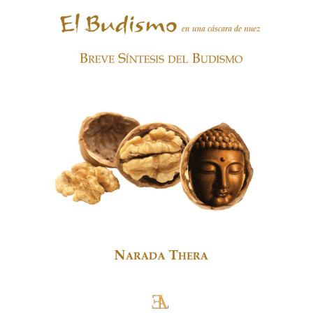 EL BUDISMO EN UNA CASCARA DE NUEZ. BREVE SINTESIS DEL BUDISMO.