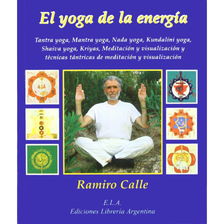 EL YOGA DE LA ENERGIA. TANTRA YOGA, MANTRA YOGA, NADA YOGA, KUNDALINI YOGA, SHAIVA YOGA