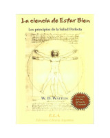 LA CIENCIA DE ESTAR BIEN. LOS PRINCIPIOS DE LA SALUD PERFECTA.