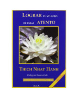LOGRAR EL MILAGRO DE ESTAR ATENTO. UN MANUAL DE MEDITACION