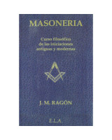 MASONERIA. CURSO FILOSOFICO DE LAS INICIACIONES ANTIGUAS Y MODERNAS