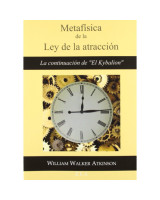 METAFISICA DE LA LEY DE LA ATRACCION. LA CONTINUACION DE "EL KYBALION"
