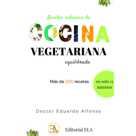 RECETAS SABROSAS DE COCINA VEGETARIANA EQUILIBRADA + DE 200 RECETAS EN SOLO 15 MINUTOS