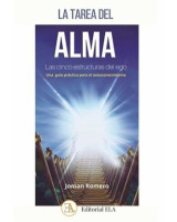 LA TAREA DEL ALMA. LAS CINCO ESTRUCTURAS DEL EGO. UNA GUIA PRACTICA PARA EL AUTOCONOCIMIENTO