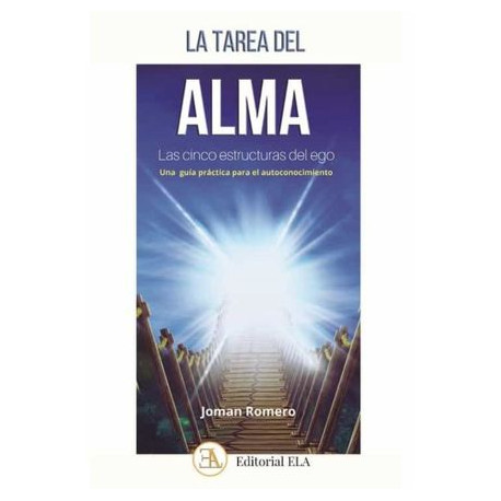 LA TAREA DEL ALMA. LAS CINCO ESTRUCTURAS DEL EGO. UNA GUIA PRACTICA PARA EL AUTOCONOCIMIENTO
