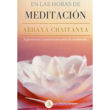 EN LAS HORAS DE MEDITACION. EXPERIENCIAS Y MOTIVACIONES PARA LA MEDITACION