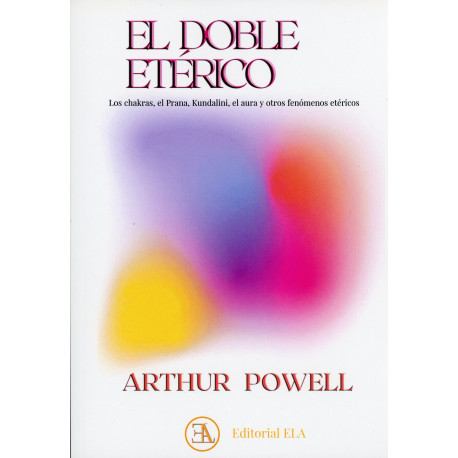 EL DOBLE ETERICO. LOS CHAKRAS, KUNDALINI, EL PRANA, EL AURA Y OTROS FENOMENOS