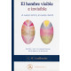 EL HOMBRE VISIBLE E INVISIBLE. EL CUERPO ASTRAL Y EL CUERPO MENTAL (ILUSTRADOS A COLOR)