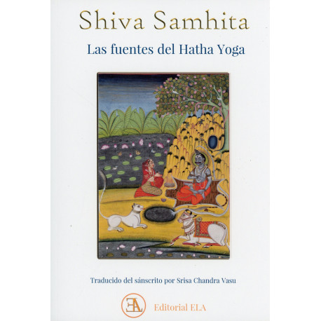 SHIVA SAMHITA. LAS FUENTES DEL HATHA YOGA. TRADUCIDO DEL SANSCRITO POR SRISA CHANDRA VASU